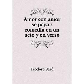 

Книга Amor con amor se paga: comedia en un acto y en verso