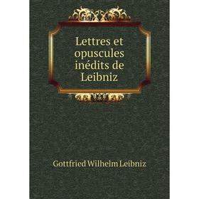 

Книга Lettres et opuscules inédits de Leibniz
