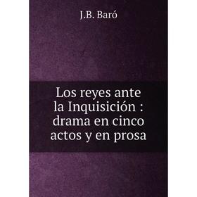 

Книга Los reyes ante la Inquisición: drama en cinco actos y en prosa
