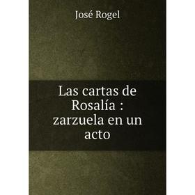 

Книга Las cartas de Rosalía: zarzuela en un acto
