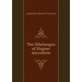 

Книга The Nibelungen of Wagner microform