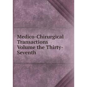 

Книга Medico-Chirurgical Transactions Volume the Thirty-Seventh