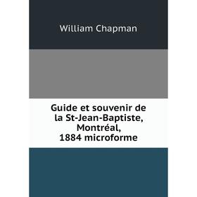 

Книга Guide et souvenir de la St-Jean-Baptiste, Montréal, 1884 microforme