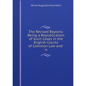 

Книга The Revised Reports: Being a Republication of Such Cases in the English Courts of Common Law and. 56