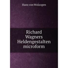 

Книга Richard Wagners Heldengestalten microform