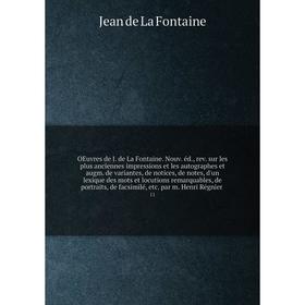 

Книга Oeuvres de J de La Fontaine Nouv éd, rev sur les plus anciennes impressions et les autographes et augm de variantes, de notices, de notes, d'un