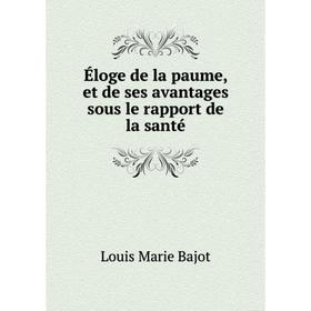 

Книга Éloge de la paume, et de ses avantages sous le rapport de la santé