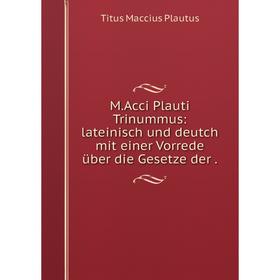 

Книга MAcci Plauti Trinummus: lateinisch und deutch mit einer Vorrede über die Gesetze der