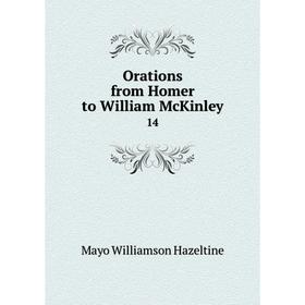 

Книга Orations from Homer to William McKinley 14