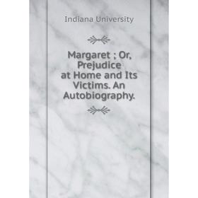 

Книга Margaret; Or, Prejudice at Home and Its Victims An Autobiography