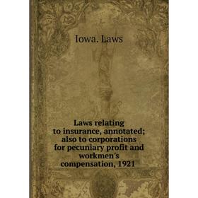 

Книга Laws relating to insurance, annotated; also to corporations for pecuniary profit and workmen's compensation, 1921