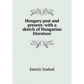 

Книга Hungary past and present: with a sketch of Hungarian literature