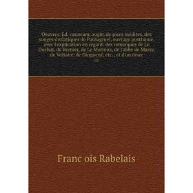

Книга Oeuvres Ed variorum, augm de pices inédites, des songes drolatiques de Pantagruel, ouvrage posthume, avec l'explication en regard: des remarques