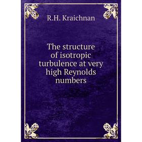 

Книга The structure of isotropic turbulence at very high Reynolds numbers