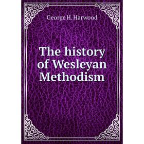 

Книга The history of Wesleyan Methodism
