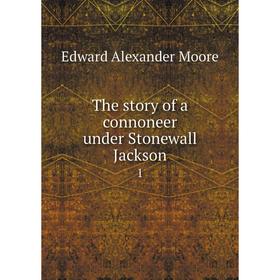 

Книга The story of a connoneer under Stonewall Jackson 1
