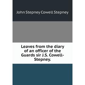 

Книга Leaves from the diary of an officer of the Guards sir JS Cowell-Stepney