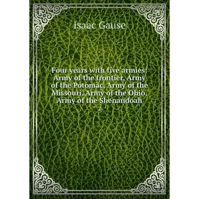 

Книга Four years with five armies: Army of the frontier, Army of the Potomac, Army of the Missouri, Army of the Ohio, Army of the Shenandoah 2