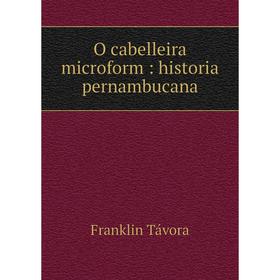

Книга O cabelleira microform: historia pernambucana