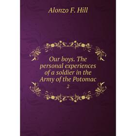 

Книга Our boys The personal experiences of a soldier in the Army of the Potomac 2
