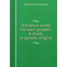 

Книга Did Jesus write his own gospel A study in gospel origins