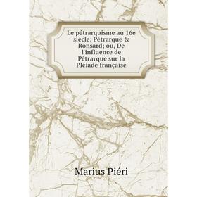 

Книга Le pétrarquisme au 16e siècle: Pétrarque Ronsard; ou, De l'influence de Pétrarque sur la Pléiade française