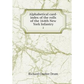 

Книга Alphabetical card-index of the rolls of the 164th New York Infantry 2