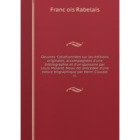 

Книга Oeuvres Collationnées sur les éditions originales, accompagnées d'une Bibliographie et d'un glossaire par Louis Moland Nouv éd précédée d'une no