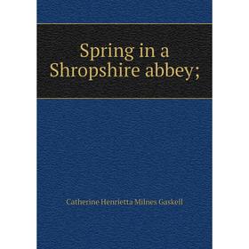 

Книга Spring in a Shropshire abbey;