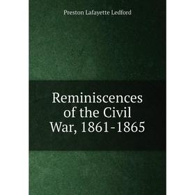 

Книга Reminiscences of the Civil War, 1861-1865
