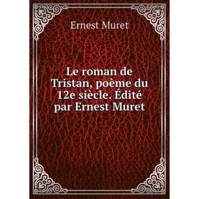 

Книга Le roman de Tristan, poème du 12e siècle Édité par Ernest Muret
