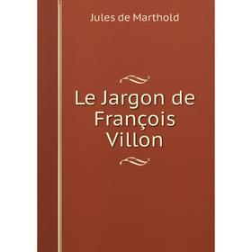 

Книга Le Jargon de François Villon