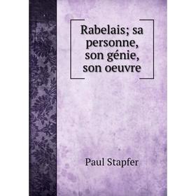 

Книга Rabelais; sa personne, son génie, son oeuvre