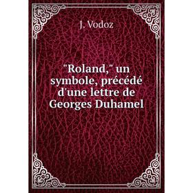 

Книга Roland, un symbole, précédé d'une lettre de Georges Duhamel