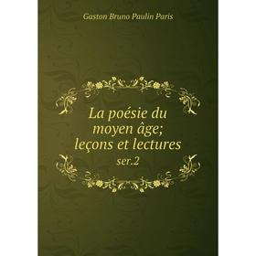 

Книга La poésie du moyen âge; leçons et lecturesser 2