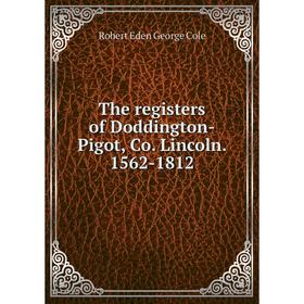 

Книга The registers of Doddington-Pigot, Co. Lincoln. 1562-1812