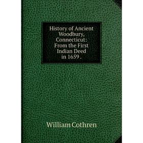 

Книга History of Ancient Woodbury, Connecticut: From the First Indian Deed in 1659.