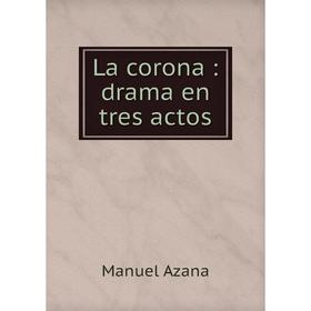 

Книга La corona: drama en tres actos