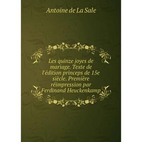 

Книга Les quinze joyes de mariage Texte de l'édition princeps de 15e siècle Première réimpression par Ferdinand Heuckenkamp