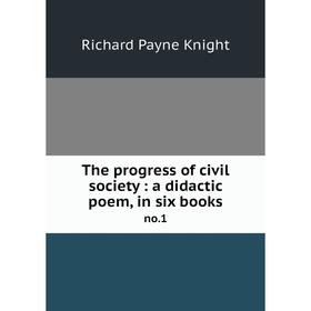 

Книга The progress of civil society: a didactic poem, in six books no. 1