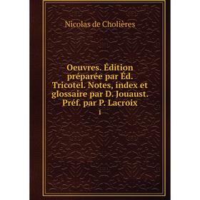

Книга Oeuvres Édition préparée par Éd Tricotel Notes, index et glossaire par D Jouaust Préf par P Lacroix 1
