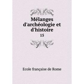 

Книга Mélanges d'archéologie et d'histoire15