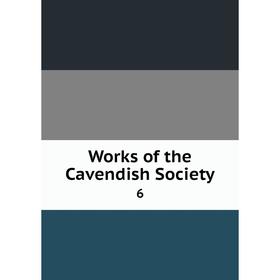 

Книга Works of the Cavendish Society 6