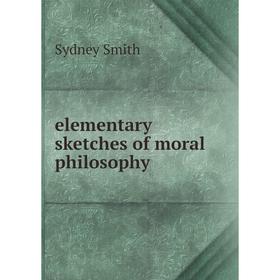 

Книга Elementary sketches of moral philosophy