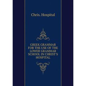 

Книга GREEK GRAMMAR FOR THE USE OF THE LOWER GRAMMAR SCHOOL IN CHRIST'S HOSPITAL