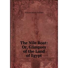 

Книга The Nile Boat: Or, Glimpses of the Land of Egypt