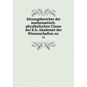 

Книга Sitzungsberichte der mathematisch-physikalischen Classe der K. b. Akademie der Wissenschaften zu. 31