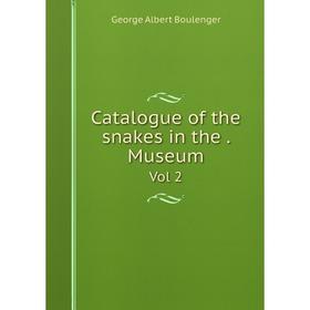 

Книга Catalogue of the snakes in the. Museum Vol 2