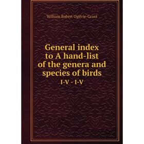 

Книга General index to A hand-list of the genera and species of birds I-V - I-V