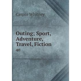 

Книга Outing; Sport, Adventure, Travel, Fiction40
